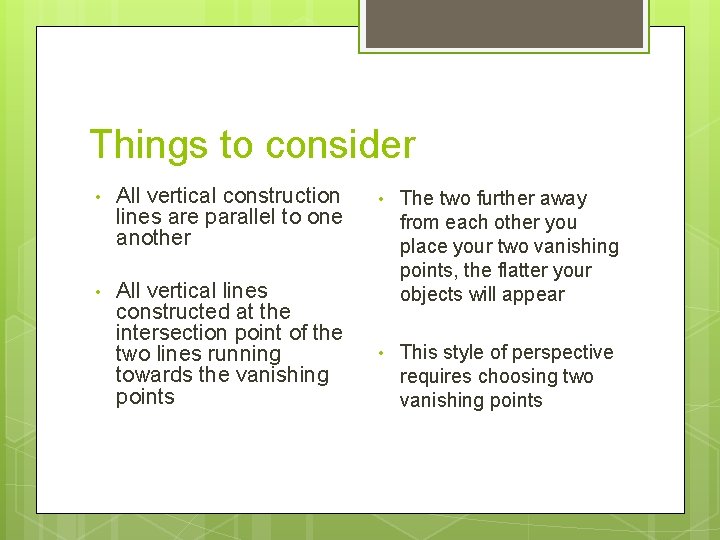 Things to consider • All vertical construction lines are parallel to one another •