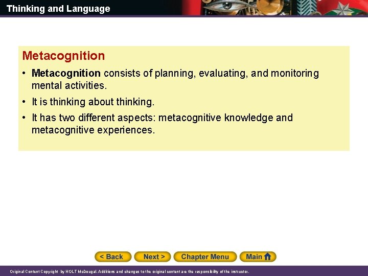 Thinking and Language Metacognition • Metacognition consists of planning, evaluating, and monitoring mental activities.