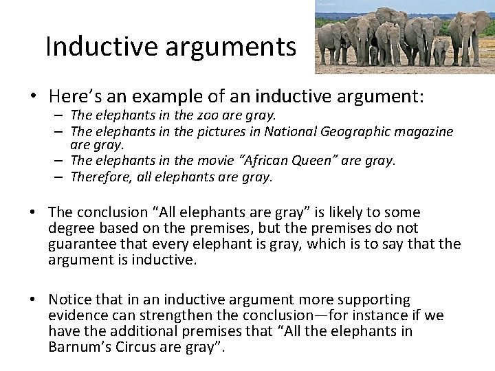 Inductive arguments • Here’s an example of an inductive argument: – The elephants in