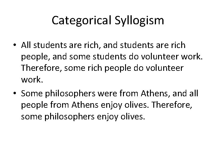 Categorical Syllogism • All students are rich, and students are rich people, and some