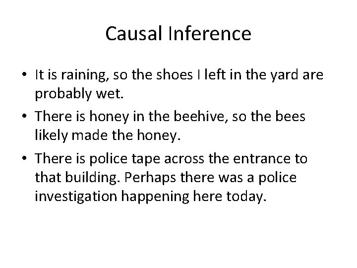 Causal Inference • It is raining, so the shoes I left in the yard