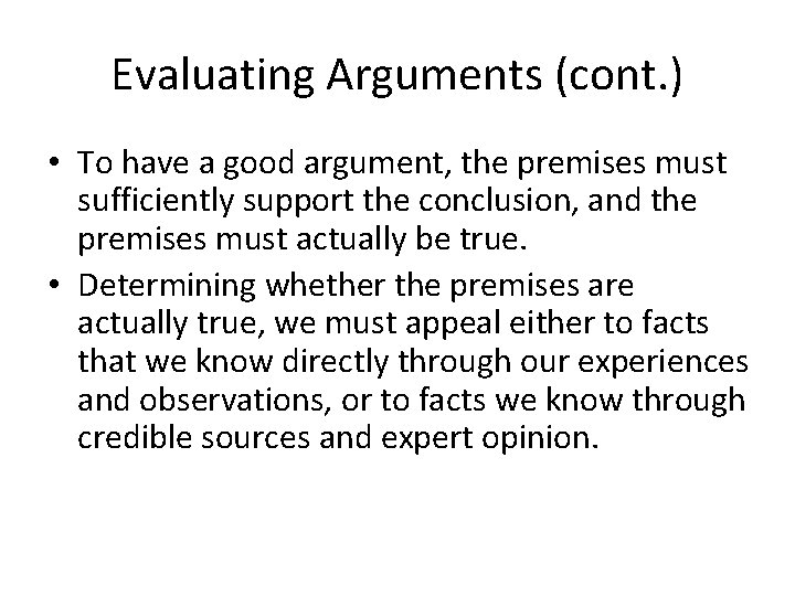 Evaluating Arguments (cont. ) • To have a good argument, the premises must sufficiently