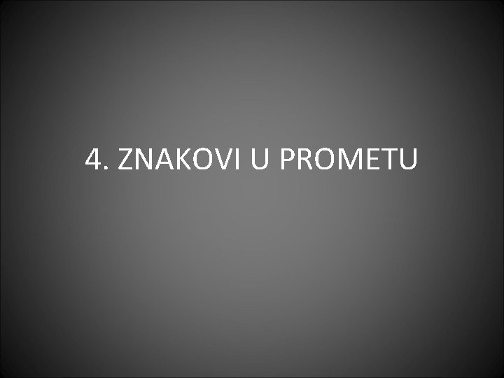 4. ZNAKOVI U PROMETU 