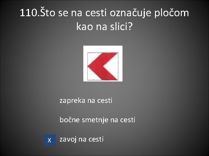 110. Što se na cesti označuje pločom kao na slici? zapreka na cesti bočne