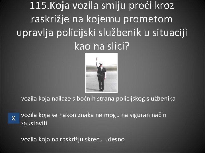 115. Koja vozila smiju proći kroz raskrižje na kojemu prometom upravlja policijski službenik u