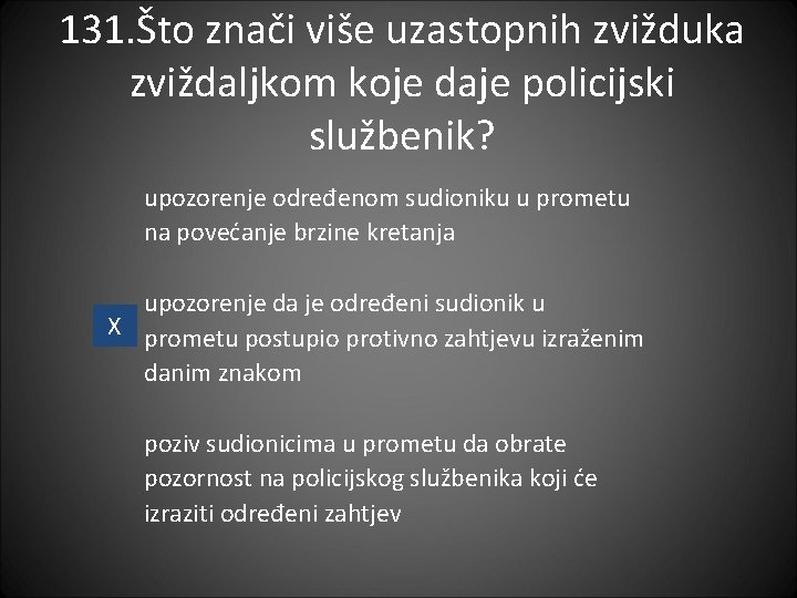 131. Što znači više uzastopnih zvižduka zviždaljkom koje daje policijski službenik? upozorenje određenom sudioniku