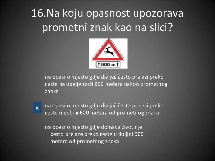 16. Na koju opasnost upozorava prometni znak kao na slici? na opasno mjesto gdje