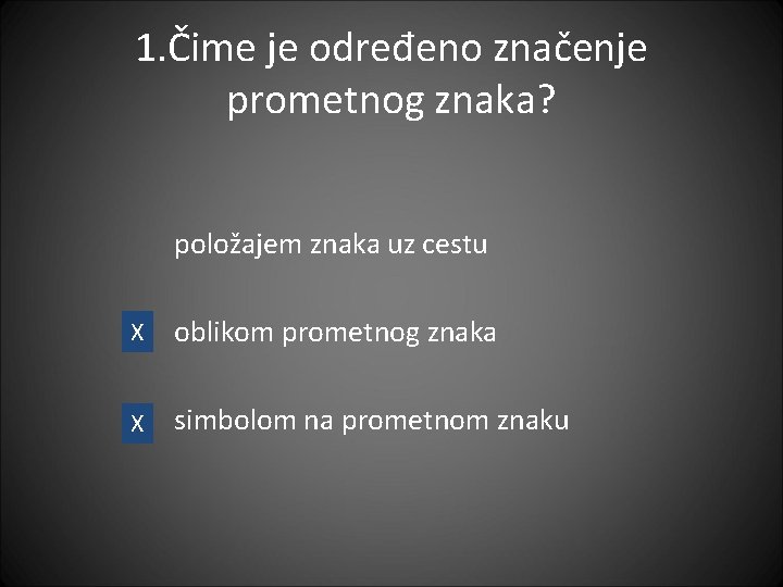 1. Čime je određeno značenje prometnog znaka? položajem znaka uz cestu X oblikom prometnog