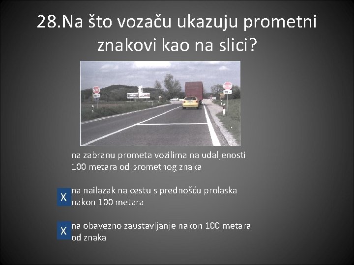 28. Na što vozaču ukazuju prometni znakovi kao na slici? na zabranu prometa vozilima