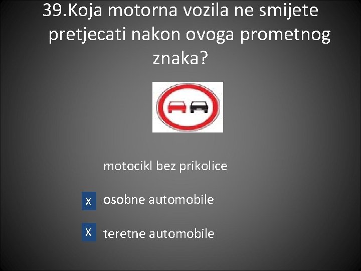 39. Koja motorna vozila ne smijete pretjecati nakon ovoga prometnog znaka? motocikl bez prikolice