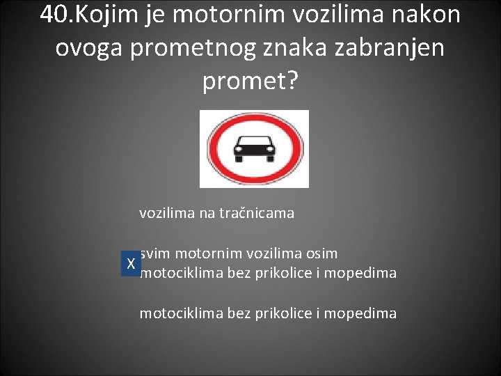 40. Kojim je motornim vozilima nakon ovoga prometnog znaka zabranjen promet? vozilima na tračnicama