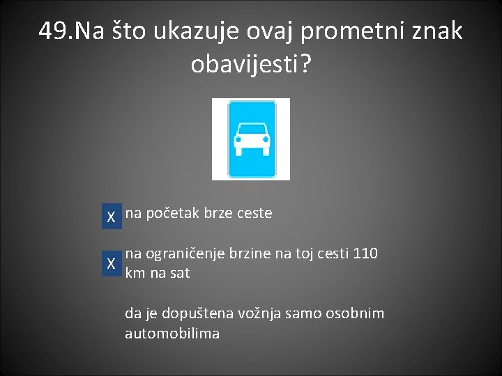 49. Na što ukazuje ovaj prometni znak obavijesti? X na početak brze ceste na