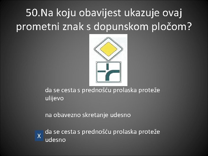50. Na koju obavijest ukazuje ovaj prometni znak s dopunskom pločom? da se cesta