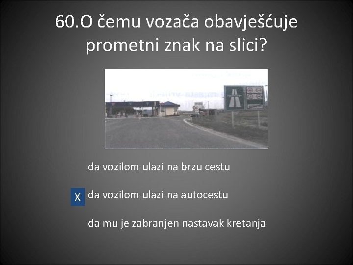 60. O čemu vozača obavješćuje prometni znak na slici? da vozilom ulazi na brzu