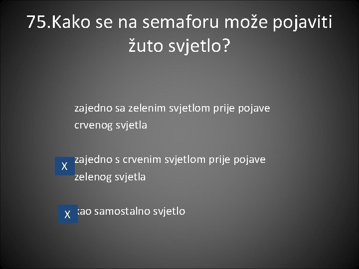 75. Kako se na semaforu može pojaviti žuto svjetlo? zajedno sa zelenim svjetlom prije