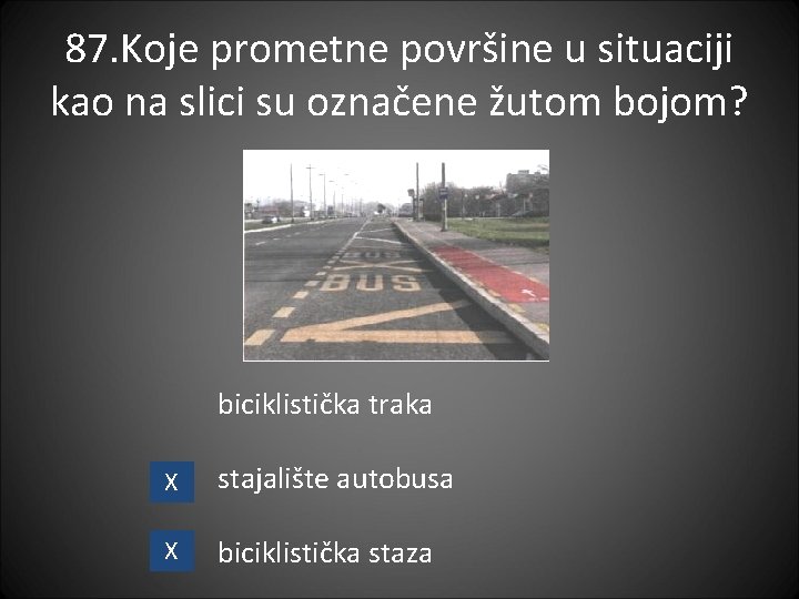 87. Koje prometne površine u situaciji kao na slici su označene žutom bojom? biciklistička