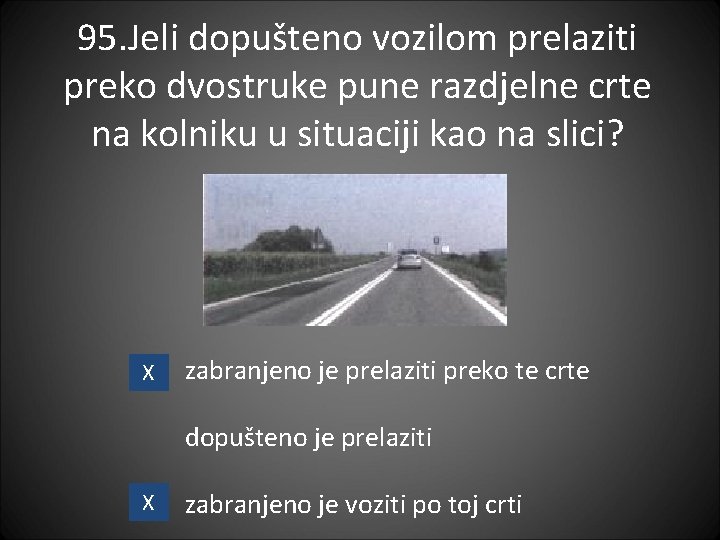 95. Jeli dopušteno vozilom prelaziti preko dvostruke pune razdjelne crte na kolniku u situaciji