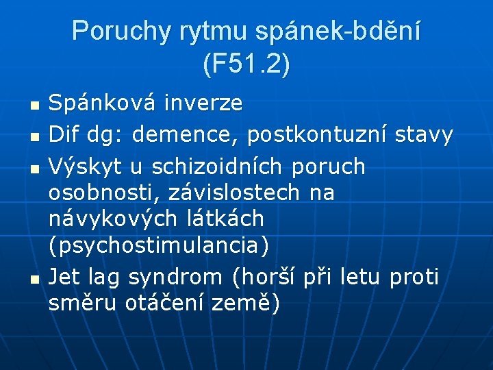 Poruchy rytmu spánek-bdění (F 51. 2) n n Spánková inverze Dif dg: demence, postkontuzní Poruchy rytmu spánek-bdění (F 51. 2) n n Spánková inverze Dif dg: demence, postkontuzní