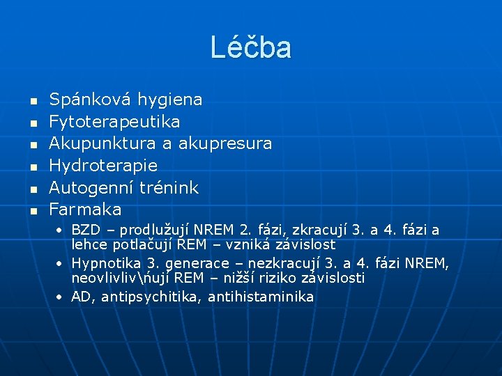 Léčba n n n Spánková hygiena Fytoterapeutika Akupunktura a akupresura Hydroterapie Autogenní trénink Farmaka Léčba n n n Spánková hygiena Fytoterapeutika Akupunktura a akupresura Hydroterapie Autogenní trénink Farmaka
