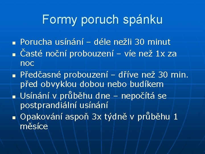 Formy poruch spánku n n n Porucha usínání – déle nežli 30 minut Časté Formy poruch spánku n n n Porucha usínání – déle nežli 30 minut Časté