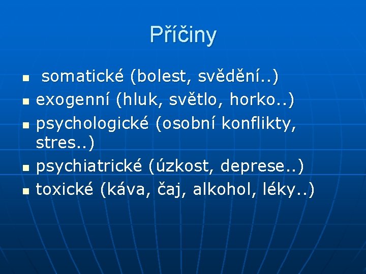Příčiny n n n somatické (bolest, svědění. . ) exogenní (hluk, světlo, horko. . Příčiny n n n somatické (bolest, svědění. . ) exogenní (hluk, světlo, horko. .