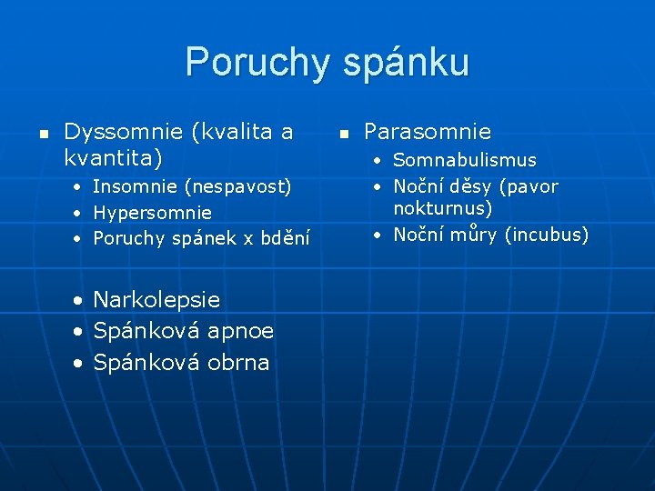 Poruchy spánku n Dyssomnie (kvalita a kvantita) • • • Insomnie (nespavost) Hypersomnie Poruchy Poruchy spánku n Dyssomnie (kvalita a kvantita) • • • Insomnie (nespavost) Hypersomnie Poruchy