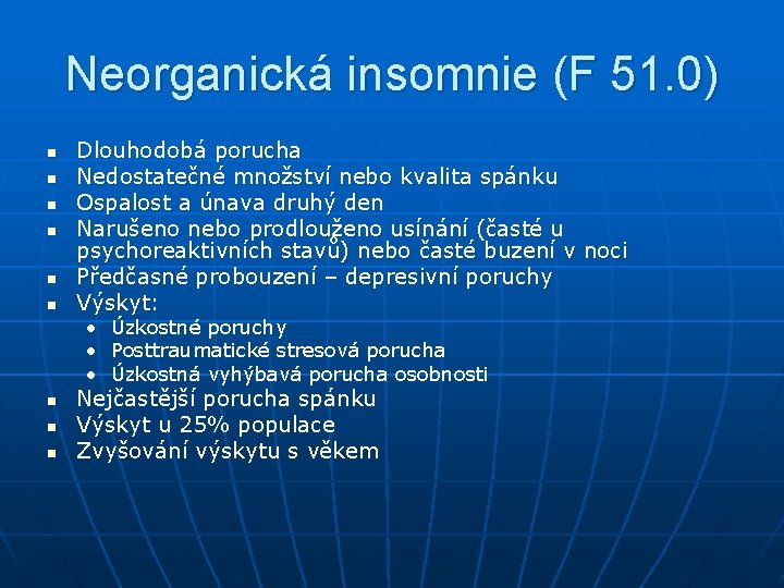 Neorganická insomnie (F 51. 0) n n n Dlouhodobá porucha Nedostatečné množství nebo kvalita Neorganická insomnie (F 51. 0) n n n Dlouhodobá porucha Nedostatečné množství nebo kvalita