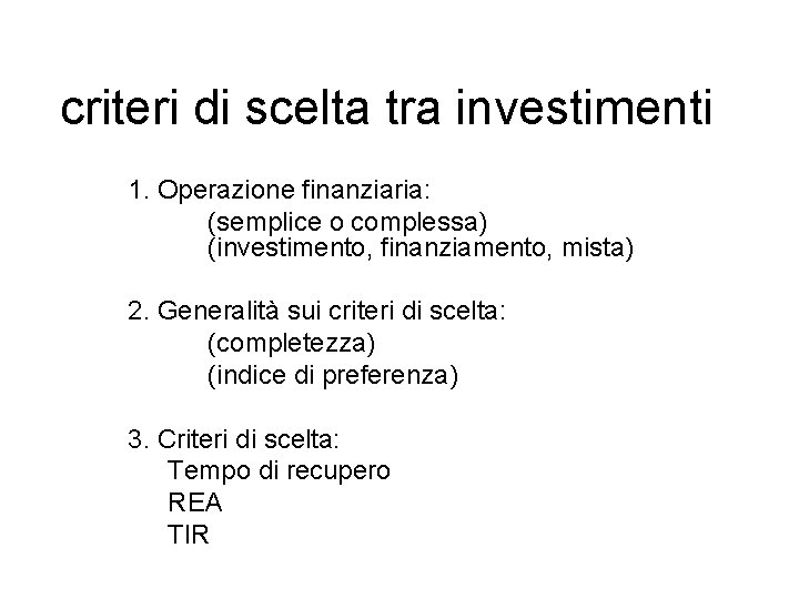 criteri di scelta tra investimenti 1. Operazione finanziaria: (semplice o complessa) (investimento, finanziamento, mista)