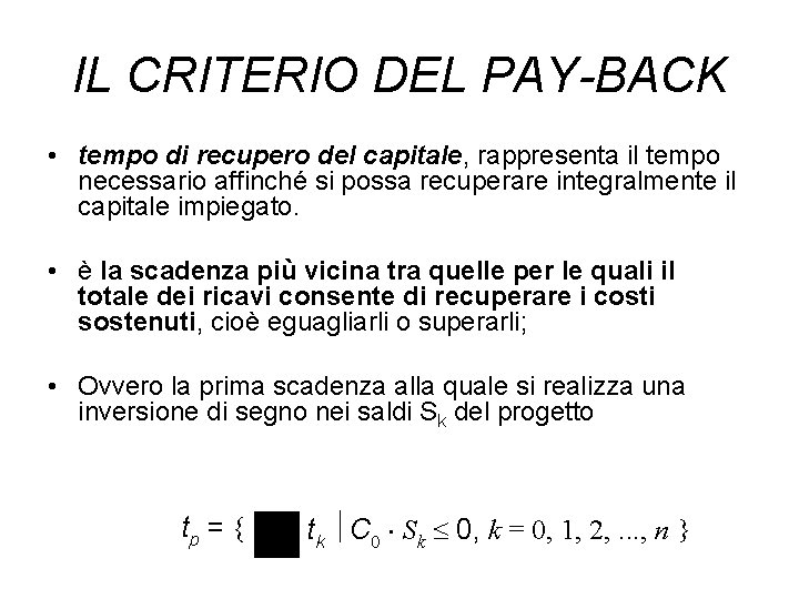 IL CRITERIO DEL PAY-BACK • tempo di recupero del capitale, rappresenta il tempo necessario