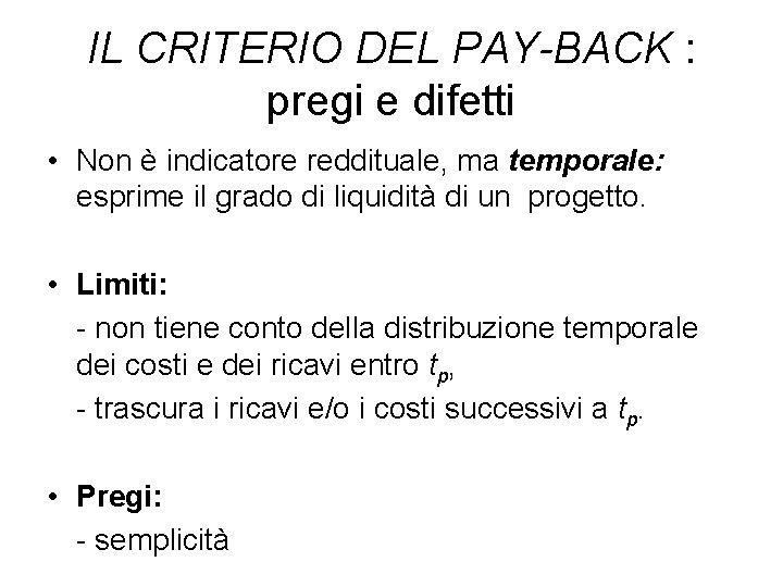 IL CRITERIO DEL PAY-BACK : pregi e difetti • Non è indicatore reddituale, ma