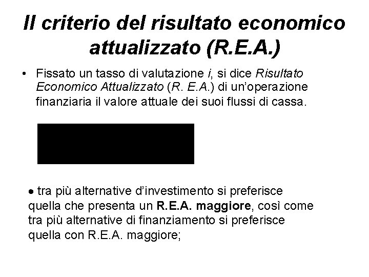 Il criterio del risultato economico attualizzato (R. E. A. ) • Fissato un tasso