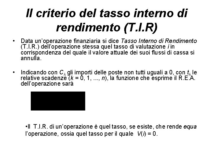 Il criterio del tasso interno di rendimento (T. I. R) • Data un’operazione finanziaria