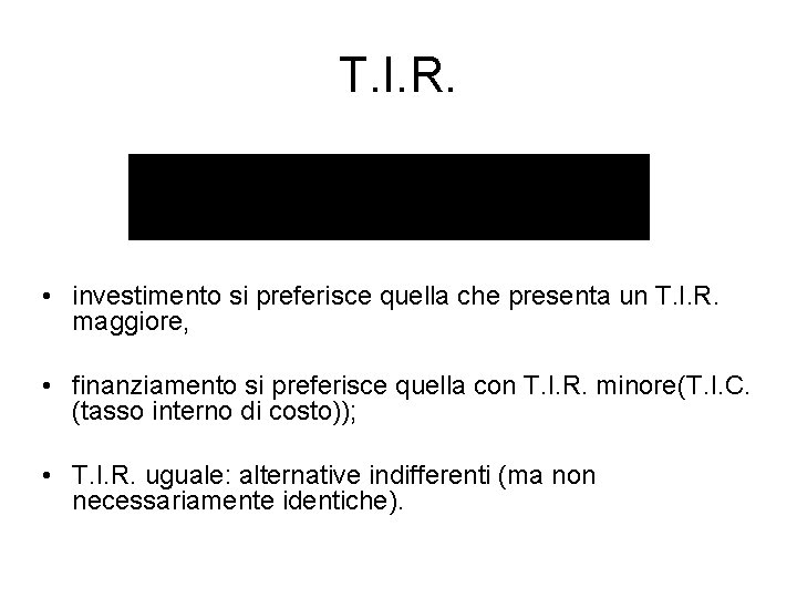 T. I. R. • investimento si preferisce quella che presenta un T. I. R.