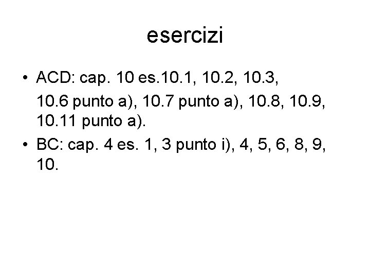 esercizi • ACD: cap. 10 es. 10. 1, 10. 2, 10. 3, 10. 6