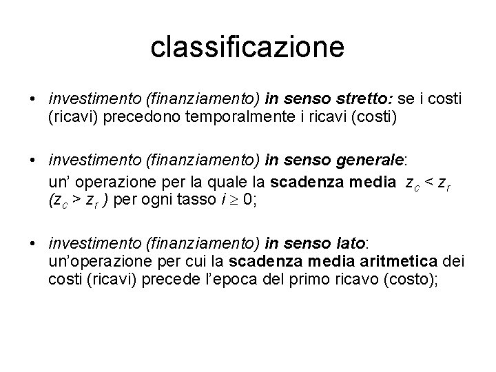 classificazione • investimento (finanziamento) in senso stretto: se i costi (ricavi) precedono temporalmente i