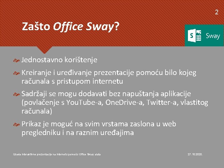 2 Zašto Office Sway? Jednostavno korištenje Kreiranje i uređivanje prezentacije pomoću bilo kojeg računala 2 Zašto Office Sway? Jednostavno korištenje Kreiranje i uređivanje prezentacije pomoću bilo kojeg računala