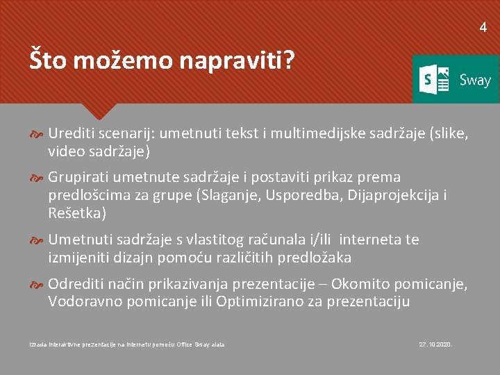 4 Što možemo napraviti? Urediti scenarij: umetnuti tekst i multimedijske sadržaje (slike, video sadržaje) 4 Što možemo napraviti? Urediti scenarij: umetnuti tekst i multimedijske sadržaje (slike, video sadržaje)