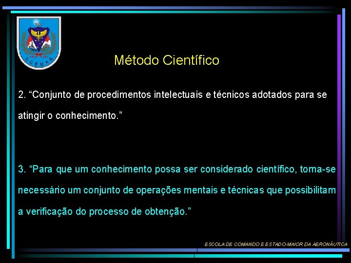 Método Científico 2. “Conjunto de procedimentos intelectuais e técnicos adotados para se atingir o