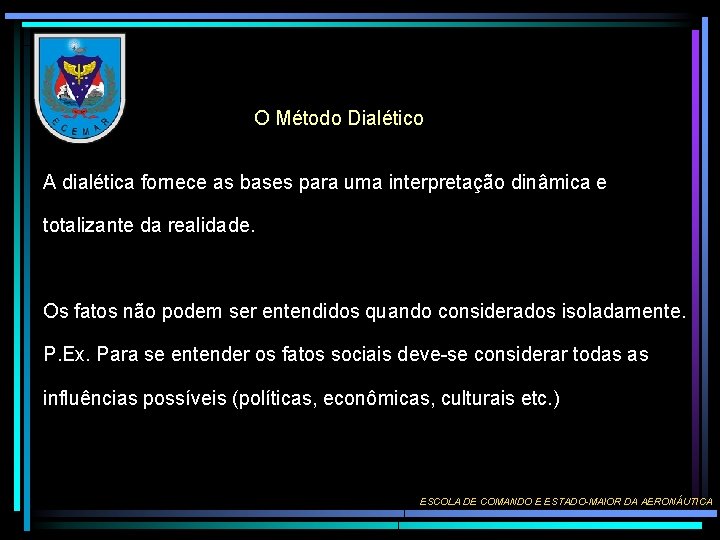 O Método Dialético A dialética fornece as bases para uma interpretação dinâmica e totalizante