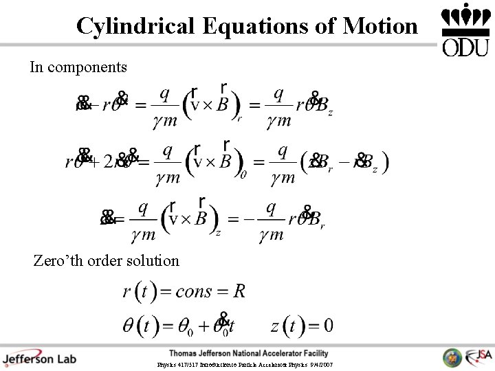 Cylindrical Equations of Motion In components Zero’th order solution Physics 417/517 Introduction to Particle