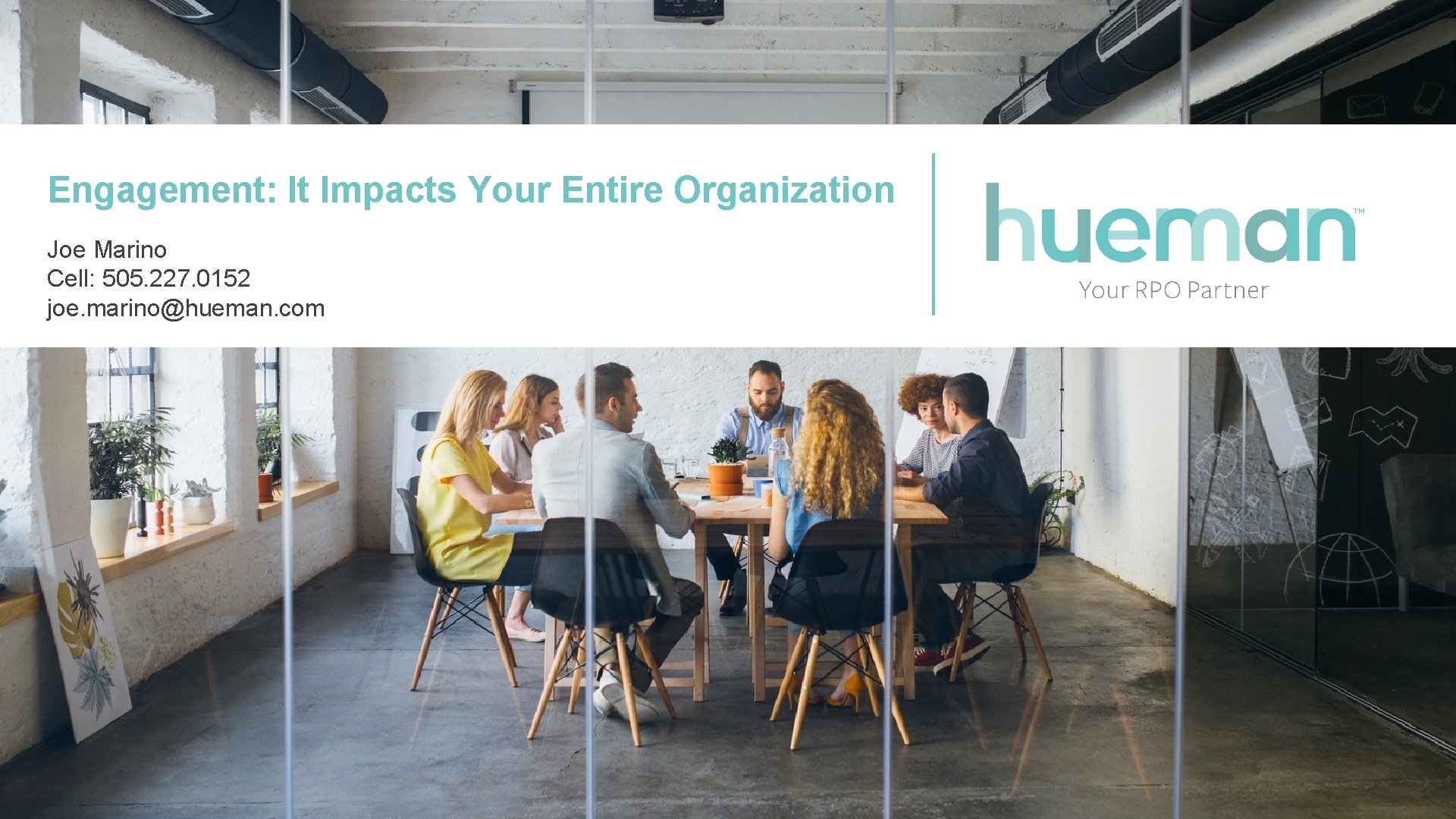 Engagement: It Impacts Your Entire Organization Joe Marino Cell: 505. 227. 0152 joe. marino@hueman.