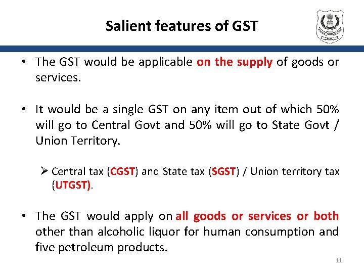 Salient features of GST • The GST would be applicable on the supply of