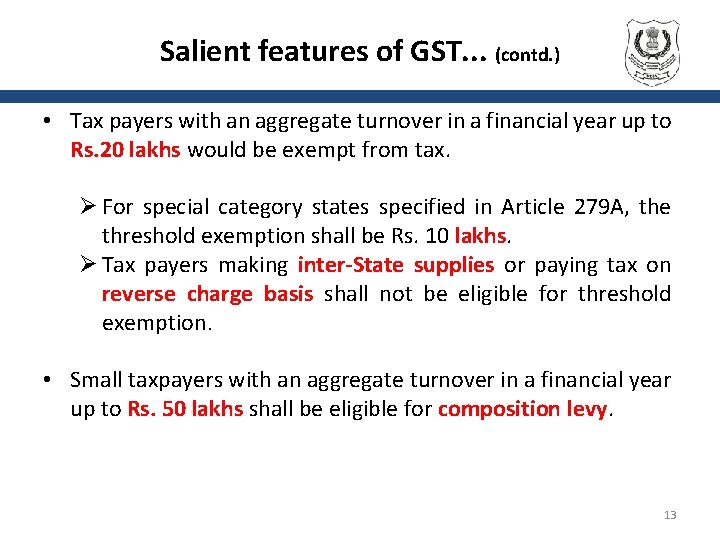 Salient features of GST. . . (contd. ) • Tax payers with an aggregate