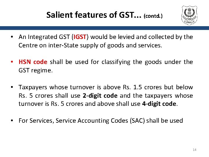 Salient features of GST. . . (contd. ) • An Integrated GST (IGST) would