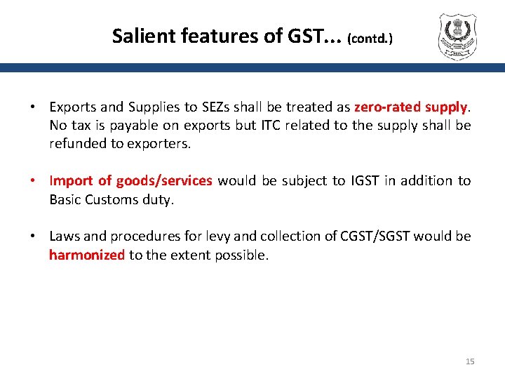 Salient features of GST. . . (contd. ) • Exports and Supplies to SEZs