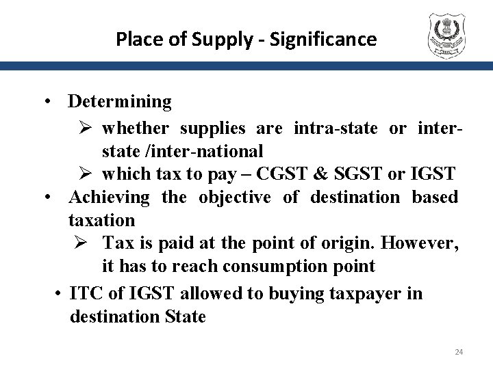 Place of Supply - Significance • Determining Ø whether supplies are intra-state or interstate