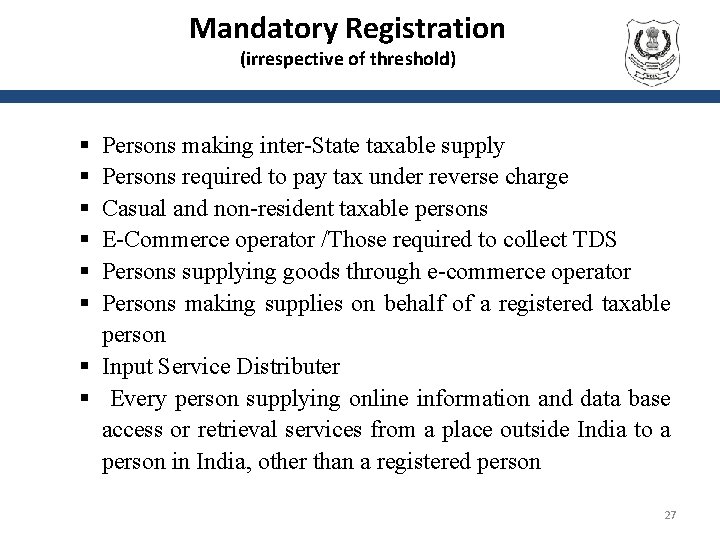 Mandatory Registration (irrespective of threshold) Persons making inter-State taxable supply Persons required to pay