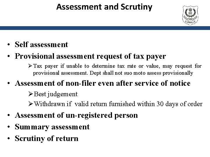 Assessment and Scrutiny • Self assessment • Provisional assessment request of tax payer Ø