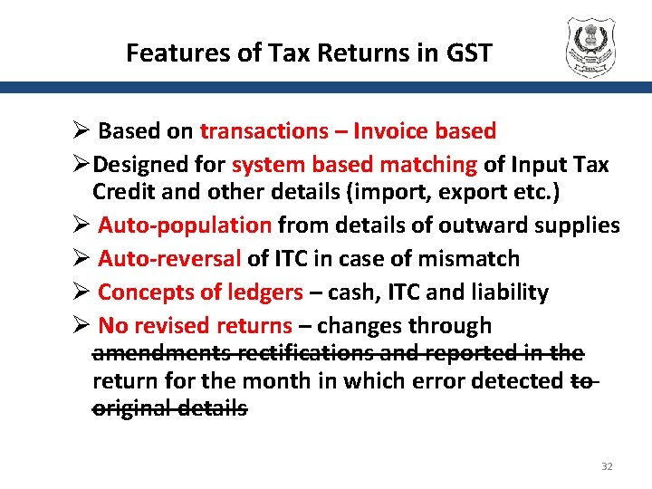 Features of Tax Returns in GST Ø Based on transactions – Invoice based ØDesigned
