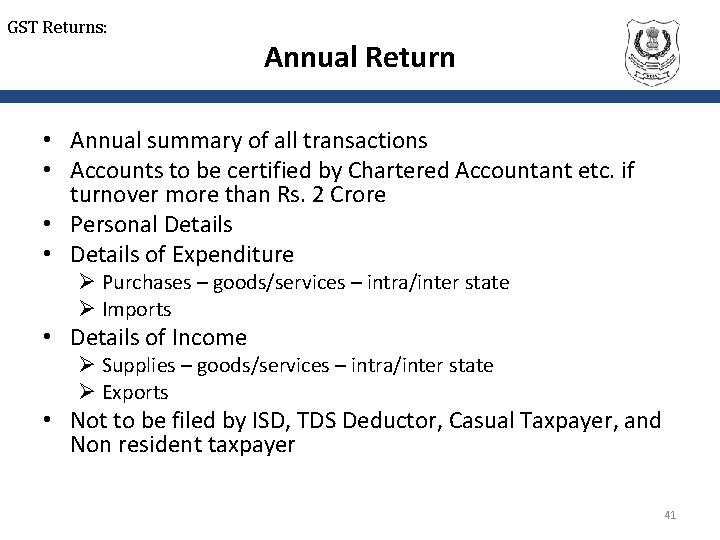 GST Returns: Annual Return • Annual summary of all transactions • Accounts to be